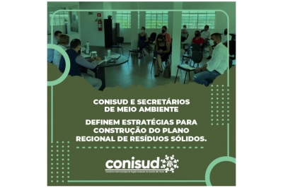 CONISUD E SECRET&Aacute;RIOS DE MEIO AMBIENTE DEFINEM ESTRAT&Eacute;GIAS PARA CONSTRU&Ccedil;&Atilde;O DO PLANO REGIONAL DE RES&Iacute;DUOS S&Oacute;LIDOS.